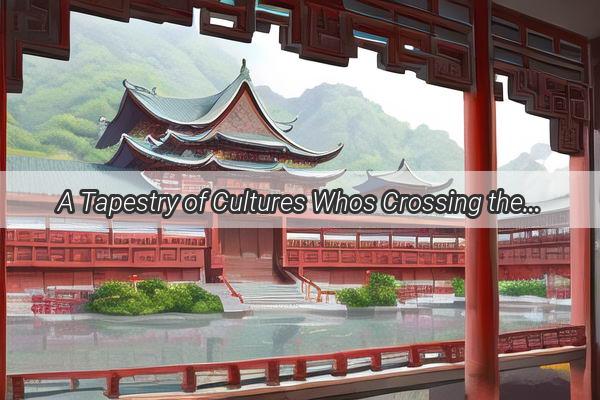 A Tapestry of Cultures Whos Crossing the Seas to Experience China